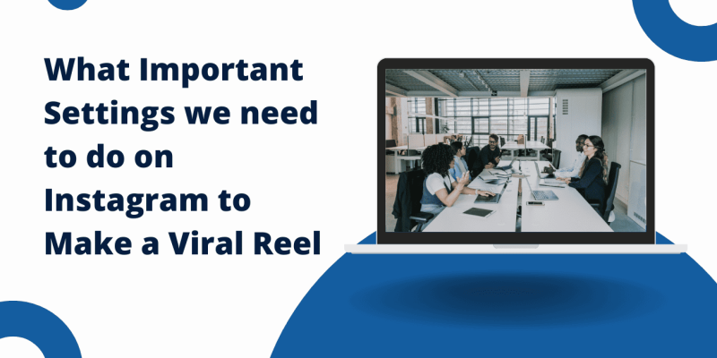 What Important Settings we need to do on Instagram to Make a Viral Reel